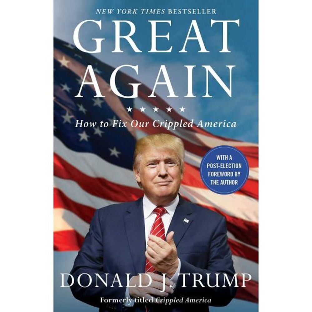 Great Again: How to Fix Our Crippled America -- Donald J. Trump